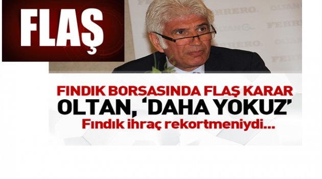OLTAN GIDA&#039;NIN PATRONUNDAN FLAŞ FINDIK  AÇIKLAMA
