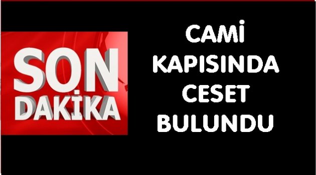 ÖLÜM NEDENİ OTOPSİ SONRASI BELİRLENECEK