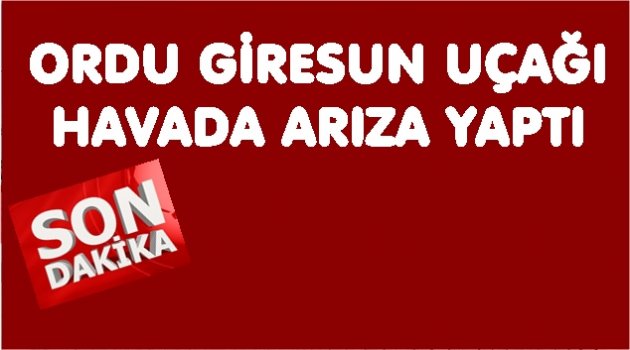 ORDU GİRESUN UÇAĞI ZORUNLU İNİŞ GERÇEKLEŞTİRDİ