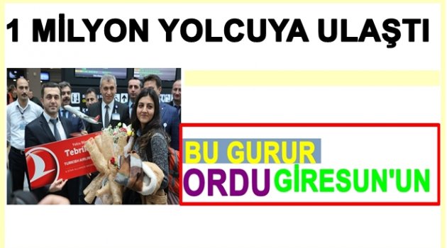 ORDU GİRESUN&#039;UN 1 MİLYONCU YOLCUSU ZERRİN GÜL ÇOLAK