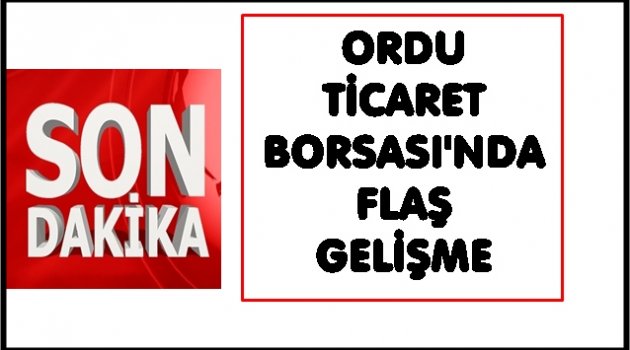 ORDU TİCARET BORSASI&#039;NDA NE KARAR ALINDI