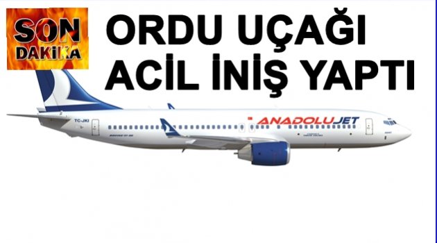 ORDU UÇAĞI NEDEN ACİL İNİŞ YAPTI