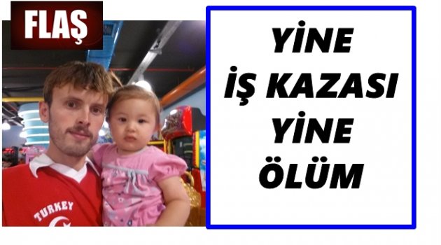 ORDULU İŞÇİ KAZA KURBANI