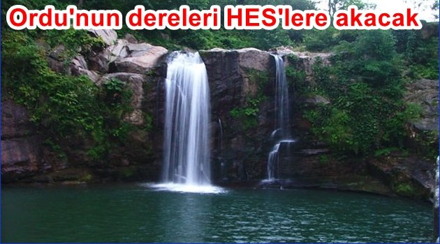 ORDU&#039;NUN DERELERİNDE TURİZM YERİNE HES&#039;LER OLACAK