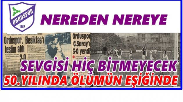ORDUSPOR 50. KURULUŞ YILDÖNÜMÜNÜ KUTLUYOR