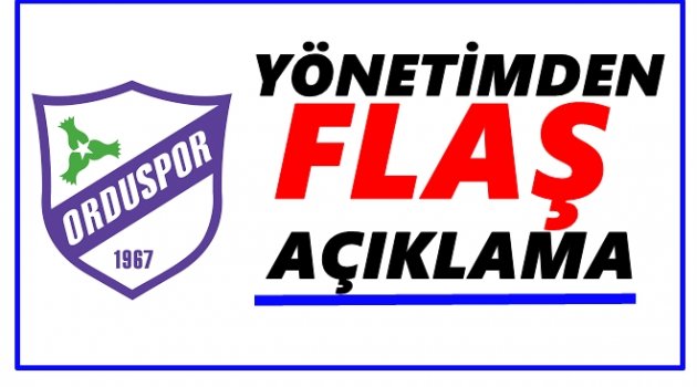 ORDUSPOR YÖNETİMİNDEN ZORUNLU AÇIKLAMA