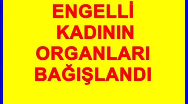 ORGANLARI 6 KİŞİYE UMUT OLDU