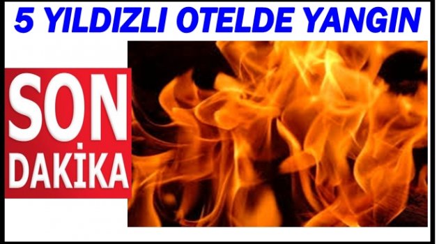 OTEL YANGINI KORKUTTU