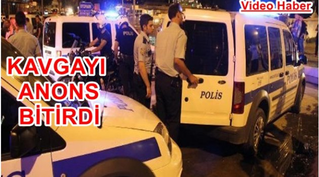 POLİS ANONSUNU DUYUNCA KAVGAYI BIRAKTILAR