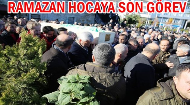 RAMAZAN HOCA SON YOLCULUĞUNA UĞURLANDI