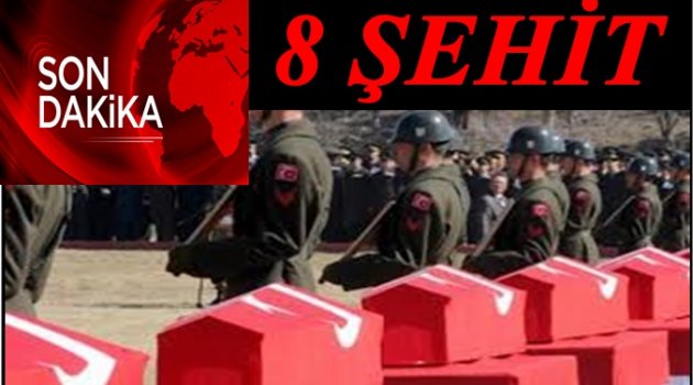 SABAH YİNE ACI HABER GELDİ: 8 ŞEHİT