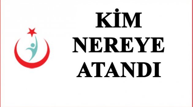 SAĞLIKTA YENİ ATAMA VAR