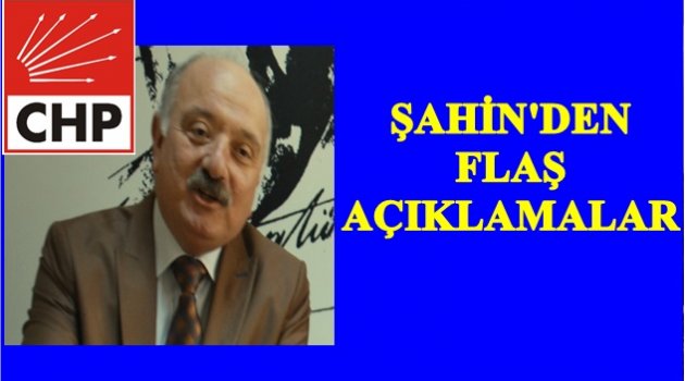 ŞAHİN GÜNDEMİ DEĞERLENDİRDİ