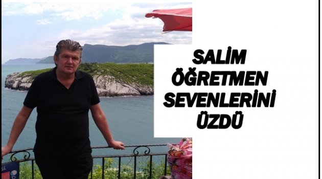 SALİM ÖĞRETMEN KALP KRİZİNE YENİLDİ