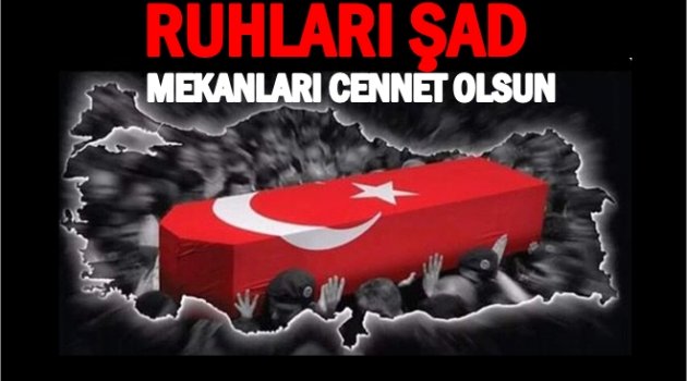 ŞEHİTLERİN KİMLİKLERİ VE MEMLEKETLERİ BELLİ OLDU