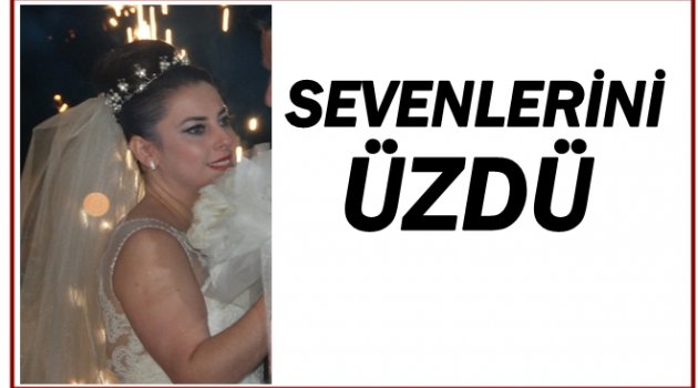 ŞENAY TEZEL HAYAT MÜCADELESİNİ KAYBETTİ