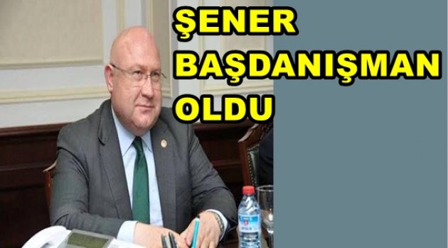 ŞENER'E BÜYÜK GÖREV