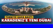 KARADENİZ DUBAİ OLABİLİR Mİ?