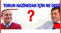 TORUN, HAZİNEDAR İÇİN KONUŞTU