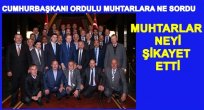CUMHURBAŞKANI ORDULU MUHTARLAR GÖRÜŞMESİNDE NELER YAŞANDI