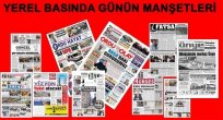 YEREL GAZETELER BUGÜN NE YAZDI