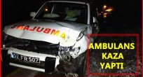 HASTA TAŞIYAN AMBULANS KAZA YAPTI