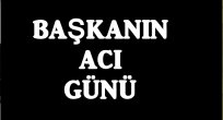 BELEDİYE BAŞKANI ANNESİNİ KAYBETİ