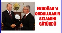 ERDOĞAN'IN ORDULULARA SELAMI VAR