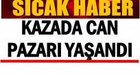 KAZADA 1 KİŞİ ÖLDÜ 5 KİŞİ YARALANDI