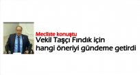 MHP'NİN FINDIK ÖNERGESİ ÜZERİNE TAŞÇI KONUŞTU