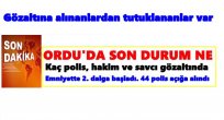 ORDU'DAKİ OPERASYONLARDA SON DURUM AÇIKLANDI