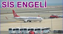 YOĞUN SİS ETKİLİ OLUYOR
