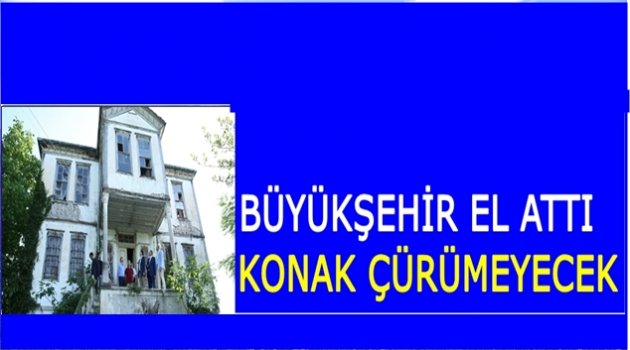 TARİHİ KONAK TURİZME KAZANDIRILACAK