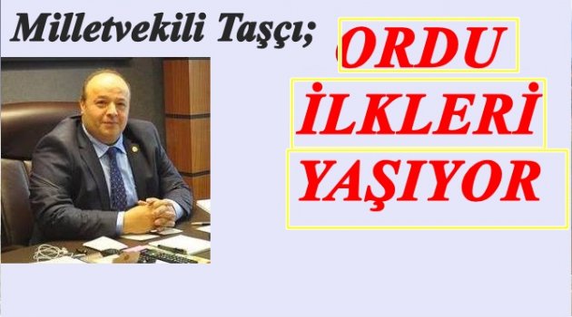 TAŞÇI: ORDU&#039;NUN GELECEĞİ PARLAKTIR