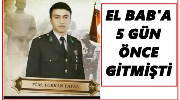 TEĞMEN FURKAN YAYLA ŞEHİT DÜŞTÜ