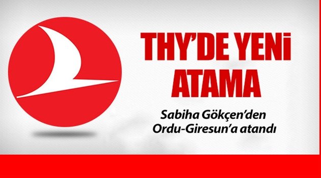 THY ORDU-GİRESUN&#039;A  SATIŞ MÜDÜRÜ ATADI