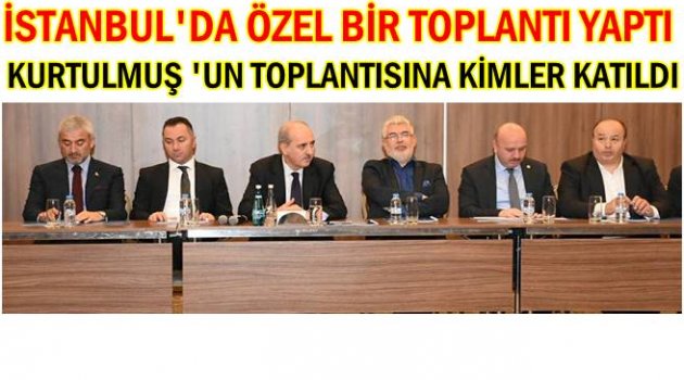 TOPLANTIDA NELER KONUŞULDU?