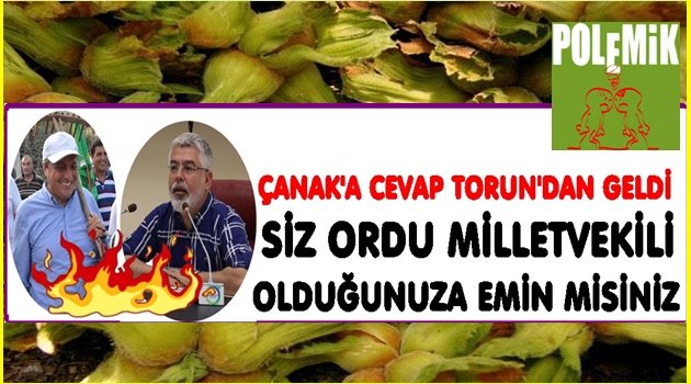 TORUN ÇANAK&#039;A ÇOK SERT KONUŞTU