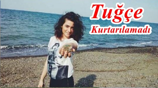 TUĞÇE'NİN VASİYETİ GERÇEKLEŞEMEDİ