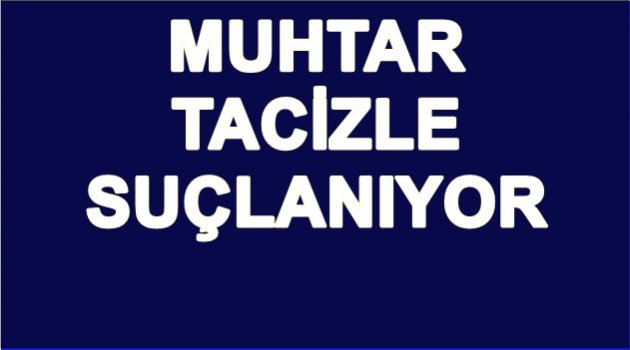 VALİLİK MUHTARI GÖREVDEN ALDI