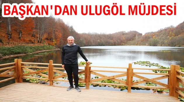 YILMAZ: ULUGÖL TURİZME KAZANDIRILACAK