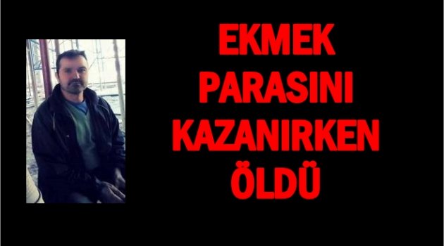 YİNE İŞ KAZASI YİNE ÖLÜM