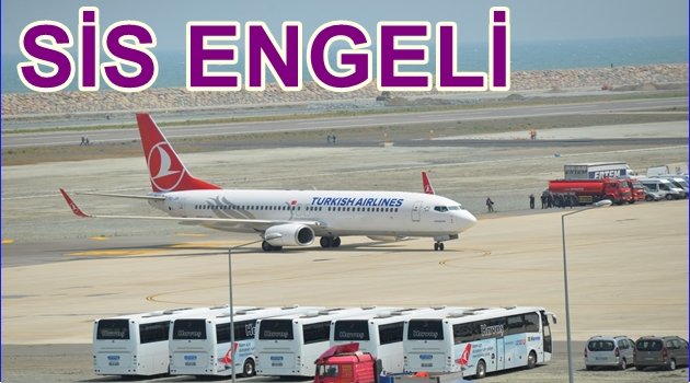 YOĞUN SİS ETKİLİ OLUYOR