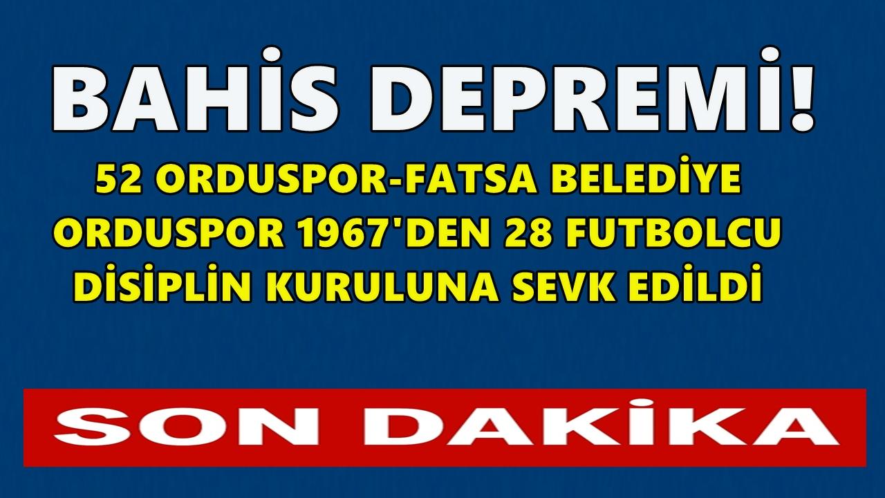 Bahis Depremi; 52 Orduspor-Fatsa Belediye ve Orduspor 1967&#039;den 28 Futbolcu Disiplin Kuruluna Sevk Edildi