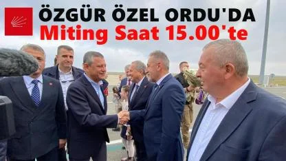 CHP Lideri Özgür Özel Ordu’da