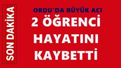 Ordu’da Büyük Acı: İki Öğrenci Hayatını Kaybetti