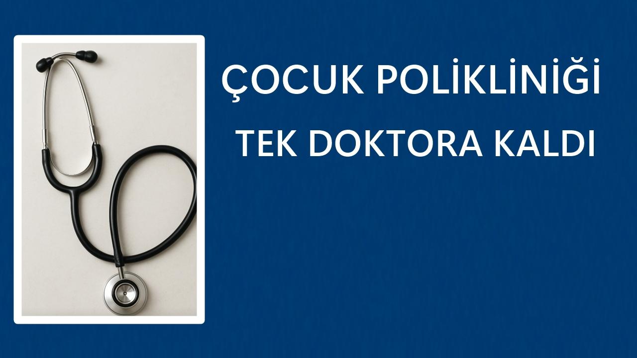 Ordu’da Çocuk Polikliniği Tek Doktora Kaldı