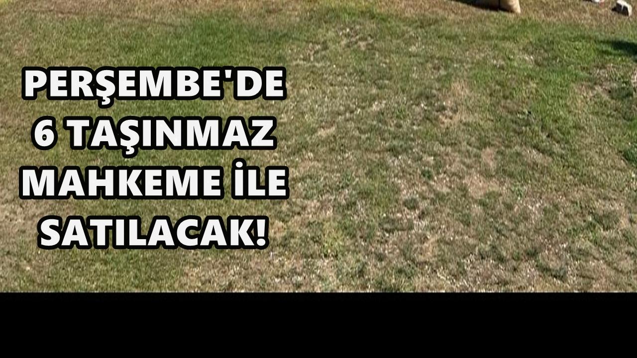 Perşembe’de 6 Taşınmaz Mahkeme Kararıyla Satışa Çıkarıldı