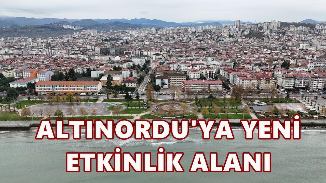 Altınordu&#039;ya Yeni Etkinlik Alanı Geliyor