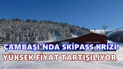 Çambaşı’nda Skipass Krizi: Yüksek Fiyatlar Turizmi Tehdit Ediyor